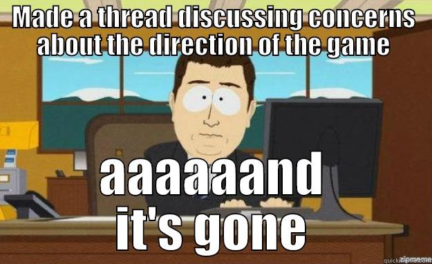 MADE A THREAD DISCUSSING CONCERNS ABOUT THE DIRECTION OF THE GAME AAAAAAND IT'S GONE aaaand its gone