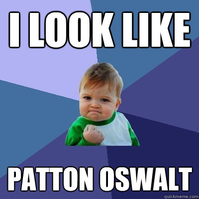 I look like Patton Oswalt - I look like Patton Oswalt  Success Kid