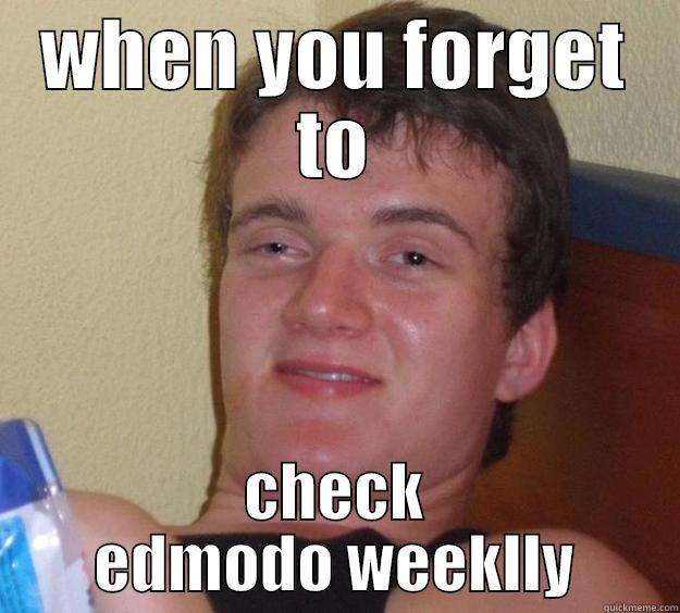 WHEN YOU FORGET TO CHECK EDMODO WEEKLLY 10 Guy