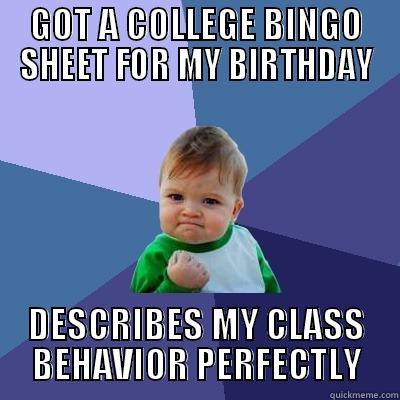 IS YOUR BDAY NO? - GOT A COLLEGE BINGO SHEET FOR MY BIRTHDAY DESCRIBES MY CLASS BEHAVIOR PERFECTLY Success Kid