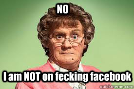 NO  I am NOT on fecking facebook - NO  I am NOT on fecking facebook  mrs browns boys facebook