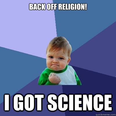 Back off religion! I got science  Success Kid