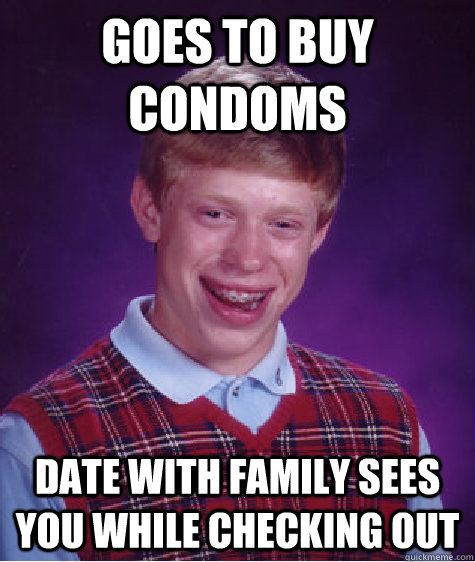 goes to buy condoms date with family sees you while checking out   Bad Luck Brian