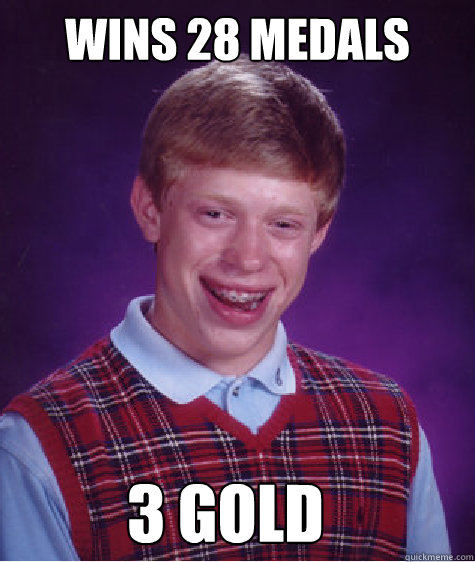 wins 28 medals 3 gold  Bad Luck Brian