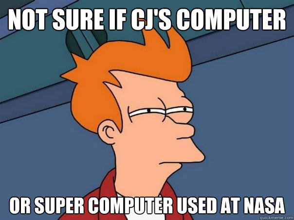 not sure if cj's computer or super computer used at NASA  Futurama Fry