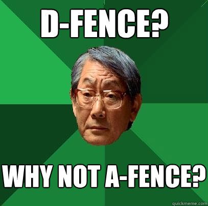 D-fence? why not A-fence? - D-fence? why not A-fence?  High Expectations Asian Father