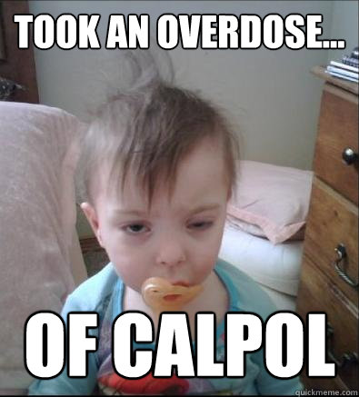 Took an overdose... of calpol - Took an overdose... of calpol  Party Toddler