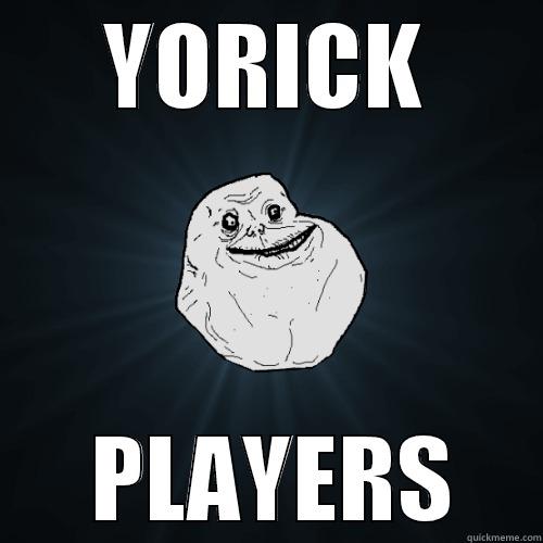 YORICK  PLAYERS Forever Alone