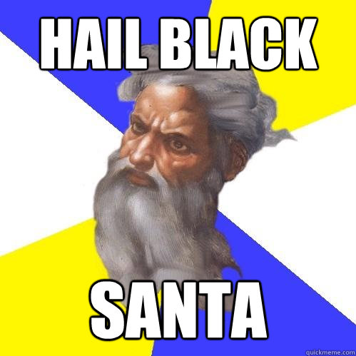 hail black santa  Advice God