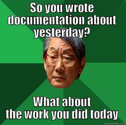 never enough - SO YOU WROTE DOCUMENTATION ABOUT YESTERDAY? WHAT ABOUT THE WORK YOU DID TODAY High Expectations Asian Father