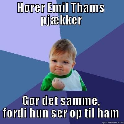 Ditte W - HØRER EMIL THAMS PJÆKKER GØR DET SAMME, FORDI HUN SER OP TIL HAM Success Kid