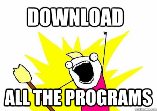 Download all the programs  Do all the things