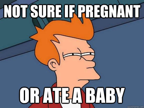 Not Sure If Pregnant or ate a baby  Futurama Fry