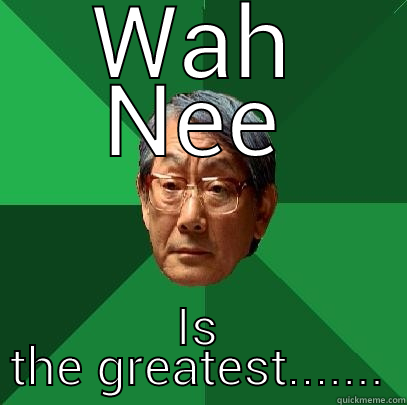 WAH NEE IS THE GREATEST....... High Expectations Asian Father