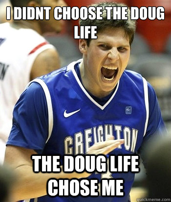 I DIDNT CHOOSE THE DOUG LIFE THE DOUG LIFE CHOSE ME - I DIDNT CHOOSE THE DOUG LIFE THE DOUG LIFE CHOSE ME  Doug