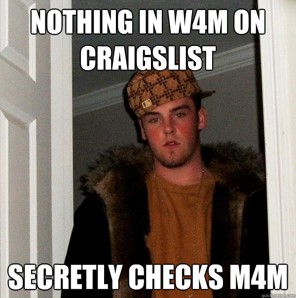 nothing in w4m on craigslist secretly checks m4m  Scumbag Steve