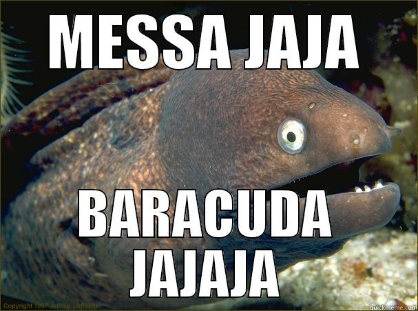 MESSA JAJA BARACUDA JAJAJA Bad Joke Eel