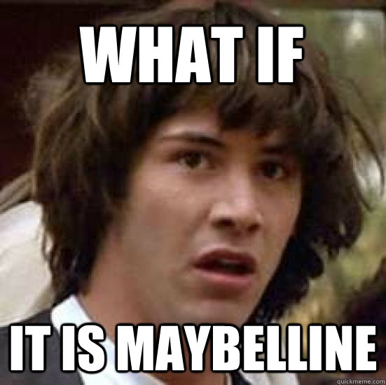 what if it is maybelline  conspiracy keanu