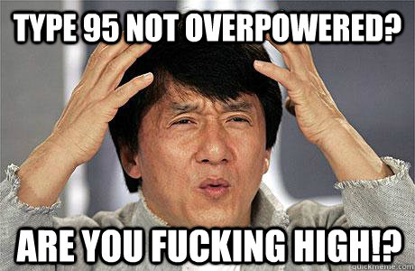 type 95 not overpowered? are you fucking high!? - type 95 not overpowered? are you fucking high!?  EPIC JACKIE CHAN