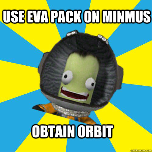 USE EVA PACK ON MINMUS OBTAIN ORBIT  Jebediah Kerman - Thrill Master