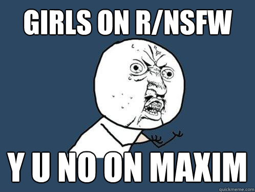 girls on r/nsfw y u no on maxim  Y U No