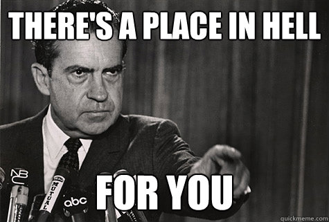 THERE'S A PLACE IN HELL FOR YOU  Nixon