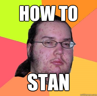 HOW TO STAN - HOW TO STAN  Butthurt Dweller