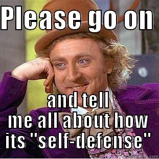 Self Defense - PLEASE GO ON  AND TELL ME ALL ABOUT HOW ITS 