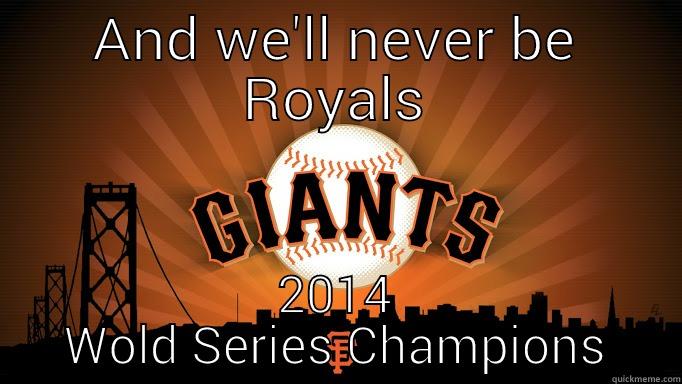 SF GIANTS 2014 - AND WE'LL NEVER BE ROYALS 2014 WOLD SERIES CHAMPIONS Misc