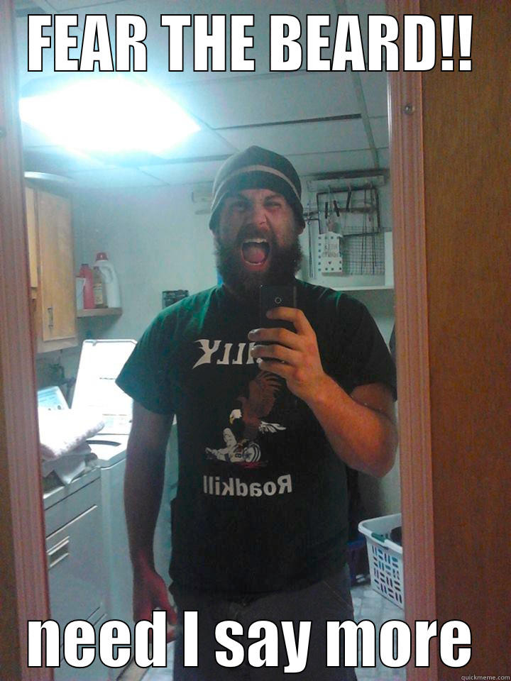 FEAR THE BEARD!! NEED I SAY MORE Misc