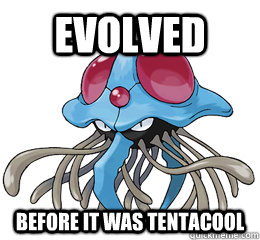 Evolved before it was tentacool - Evolved before it was tentacool  Hipster Tentacruel