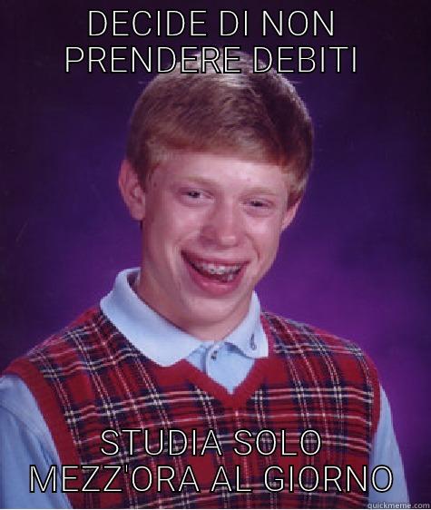 RAGAZZO STUDIOSO - DECIDE DI NON PRENDERE DEBITI STUDIA SOLO MEZZ'ORA AL GIORNO Bad Luck Brian