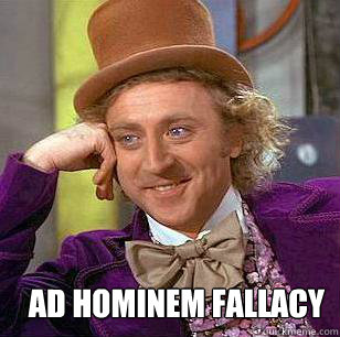  
ad hominem fallacy  Condescending Wonka