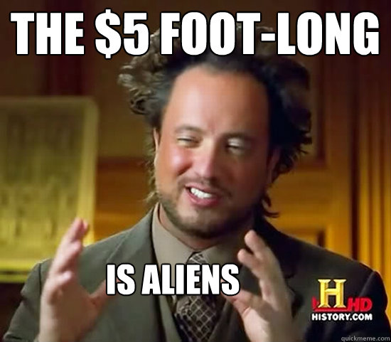 The $5 Foot-long IS Aliens  Ancient Aliens