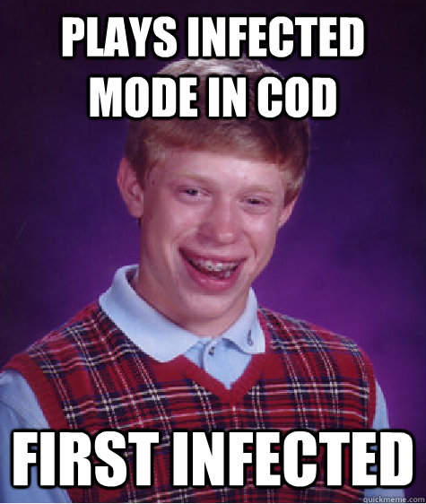 Plays Infected mode in COD  First Infected  Bad Luck Brian