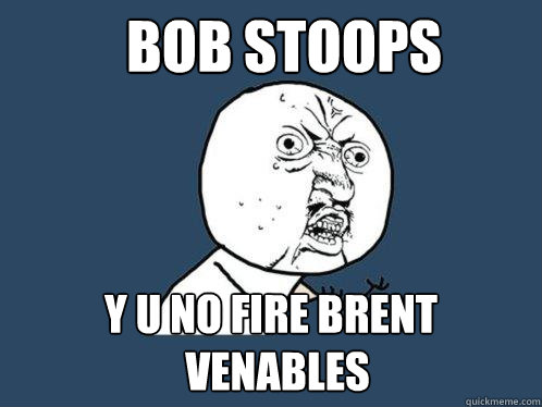 Bob Stoops y u no fire brent venables VEnables  Y U No