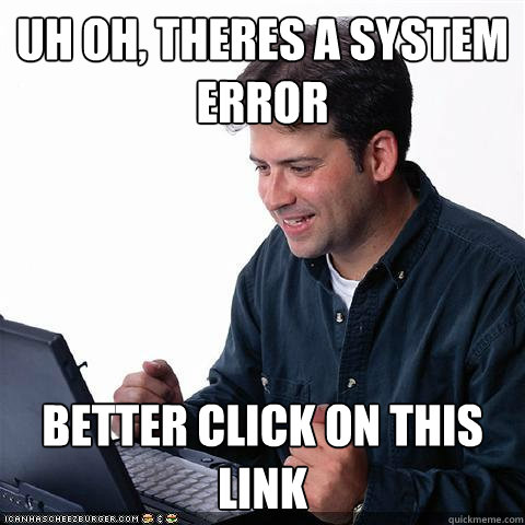 Uh oh, theres a system error  better click on this link  Net noob