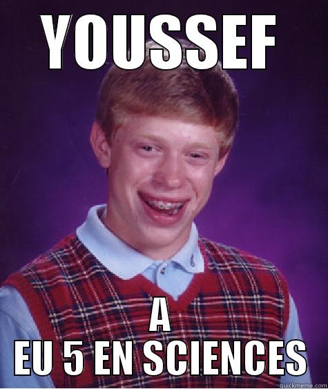 YOUSSEF A EU 5 EN SCIENCES Bad Luck Brian