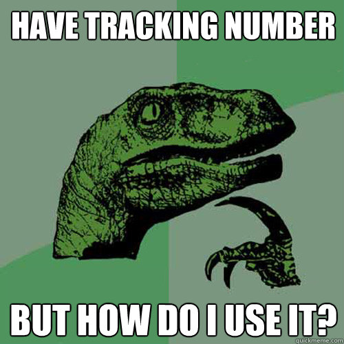 Have tracking number but how do I use it?  Philosoraptor