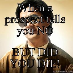 WHEN A PROSPECT TELLS YOU NO BUT DID YOU DIE! Mr Chow