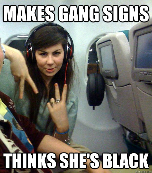 Makes Gang Signs Thinks she's black  