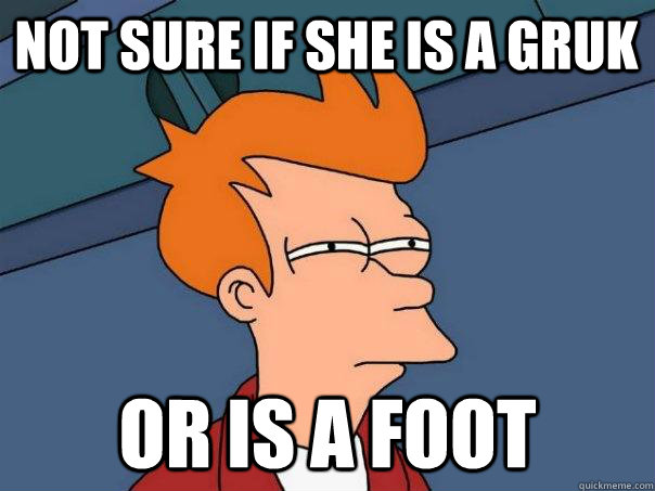 Not sure if she is a gruk Or is a foot  Futurama Fry