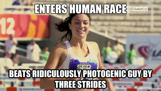 Enters human race beats ridiculously photogenic guy by three strides  Ridiculously Photogenic Girl