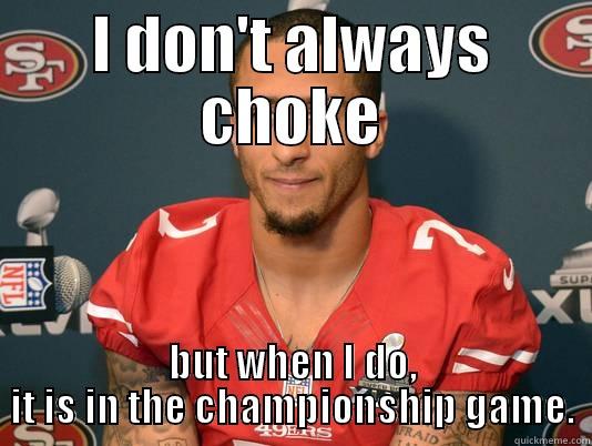 choke artist - I DON'T ALWAYS CHOKE BUT WHEN I DO, IT IS IN THE CHAMPIONSHIP GAME. Misc