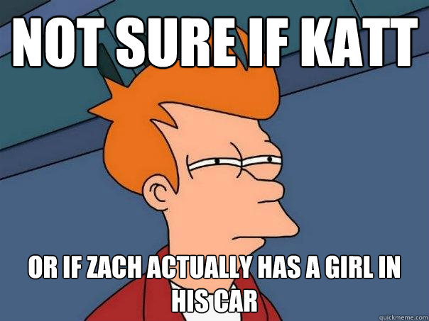 Not sure if Katt Or if Zach actually has a girl in his car  Futurama Fry