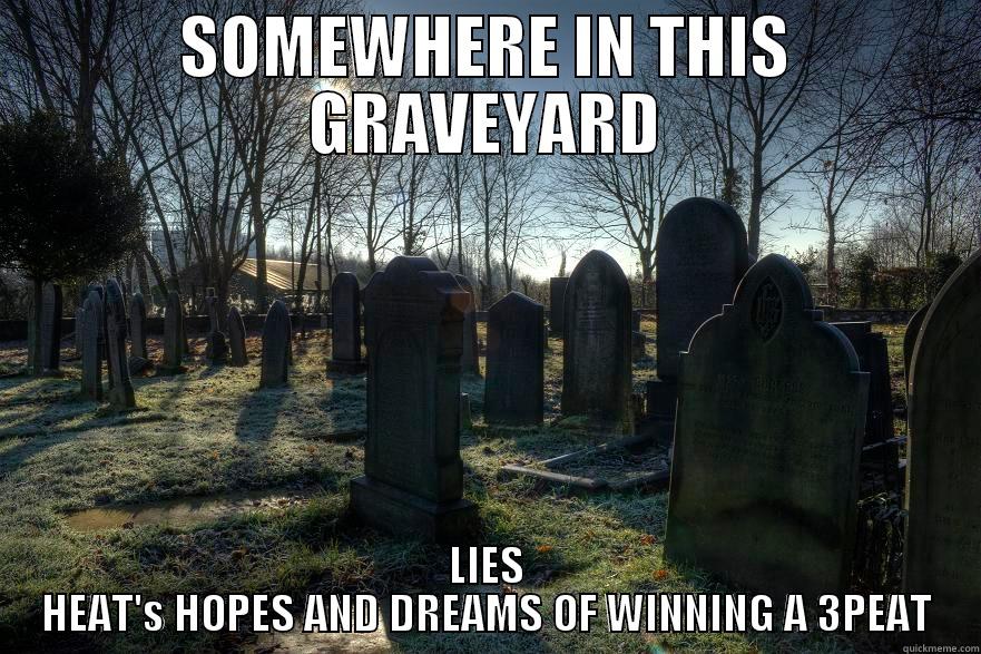 SOMEWHERE IN THIS GRAVEYARD LIES HEAT'S HOPES AND DREAMS OF WINNING A 3PEAT Misc