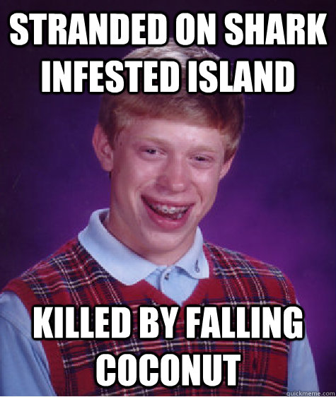 stranded on shark infested island killed by falling coconut  Bad Luck Brian