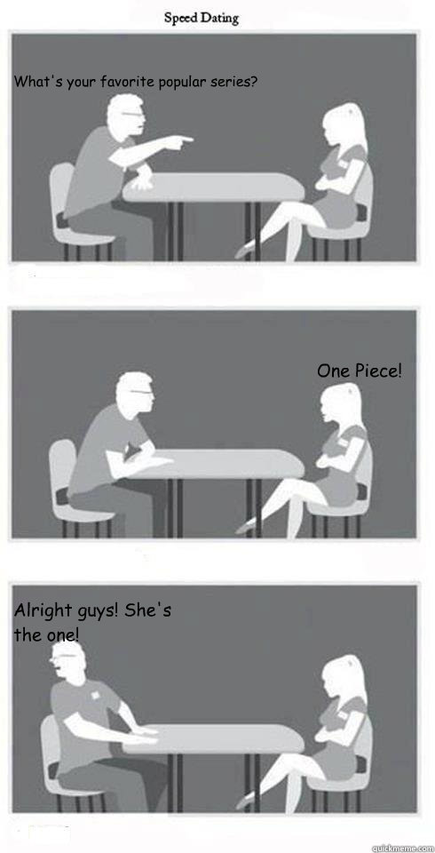 What's your favorite popular series? One Piece! Alright guys! She's the one!  Speed Dating