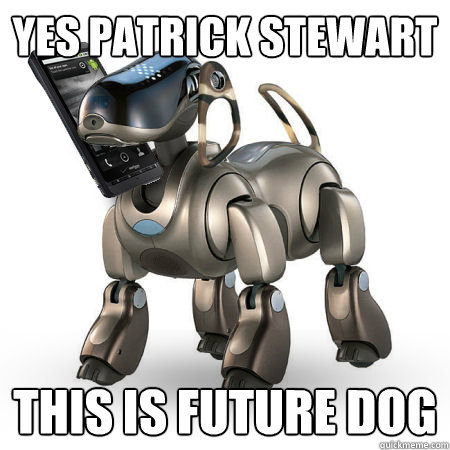 yes Patrick Stewart this is future dog - yes Patrick Stewart this is future dog  Misc