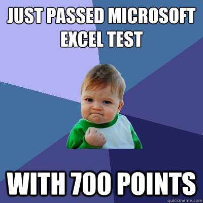 Just passed Microsoft Excel Test With 700 points  Success Kid